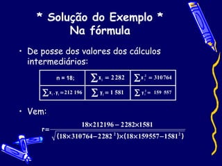 * Solução do Exemplo * Na fórmula De posse dos valores dos cálculos intermediários: Vem: 