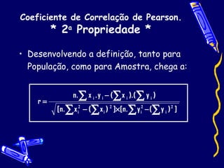 Coeficiente de Correlação de Pearson. * 2 a  Propriedade * Desenvolvendo a definição, tanto para População, como para Amostra, chega a: 