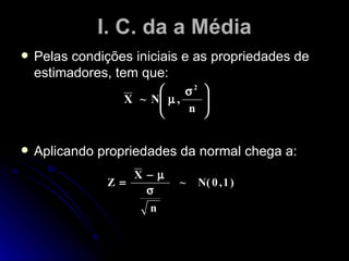 I. C. da a Média Pelas condições iniciais e as propriedades de estimadores, tem que: Aplicando propriedades da normal chega a: 