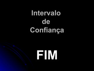 Intervalo  de  Confiança FIM 