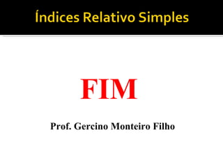 FIM  Prof. Gercino Monteiro Filho 
