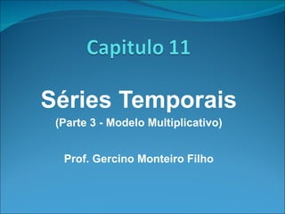 Séries Temporais (Parte 3 - Modelo Multiplicativo) Prof. Gercino Monteiro Filho 
