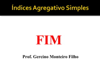 FIM  Prof. Gercino Monteiro Filho 