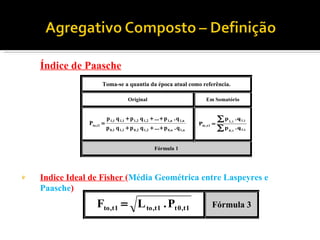 Índice de Paasche Indice Ideal de Fisher  ( Média Geométrica entre Laspeyres e Paasche ) 