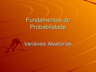 Fundamentos de Probabilidade Variáveis Aleatórias 