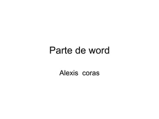 Parte de word Alexis  coras 