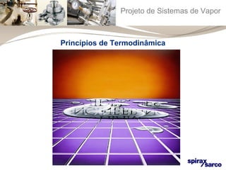 Projeto de Sistemas de Vapor 
Princípios de Termodinâmica 
 