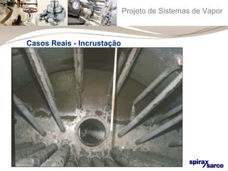 Projeto de Sistemas de Vapor 
Casos Reais - Incrustação 
 
