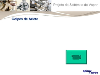 Projeto de Sistemas de Vapor 
Golpes de Aríete 
 