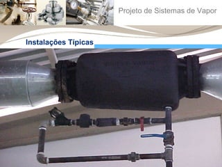 Projeto de Sistemas de Vapor 
Instalações Típicas 
 