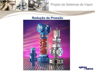 Projeto de Sistemas de Vapor 
Redução de Pressão 
 