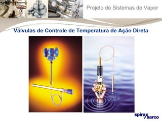 Projeto de Sistemas de Vapor 
Válvulas de Controle de Temperatura de Ação Direta 
 