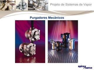 Projeto de Sistemas de Vapor 
Purgadores Mecânicos 
 