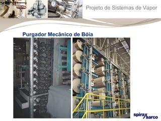 Projeto de Sistemas de Vapor 
Purgador Mecânico de Bóia 
 
