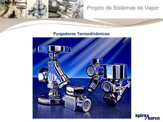 Projeto de Sistemas de Vapor 
Purgadores Termodinâmicos 
 
