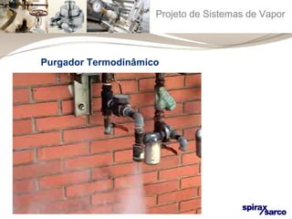 Projeto de Sistemas de Vapor 
Purgador Termodinâmico 
 