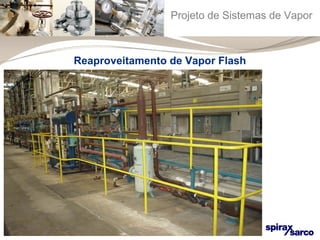Projeto de Sistemas de Vapor 
Reaproveitamento de Vapor Flash 
 