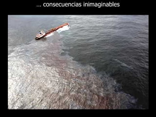 …  consecuencias inimaginables 