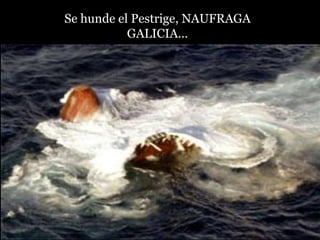 Se hunde el Pestrige, NAUFRAGA GALICIA… 