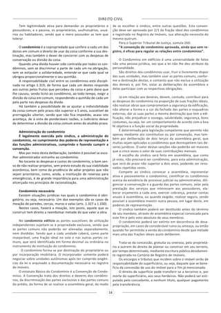 DIREITO CIVIL
14
Tem legitimidade ativa para demandar os proprietários e
possuidores, e a passiva, os proprietários, usufrutuários, usuá-
rios ou habitadores, sendo que o mero possuidor as tem que
tolerar.
O condomínio é a copropriedade que confere a cada um dos
donos em comum o direito de usar da coisa conforme a sua des-
tinação, mas também o dever de concorrer com as despesas de
conservação ou divisão da coisa.
Quando uma dívida houver sido contraída por todos os con-
dôminos, sem se discriminar a parte de cada um na obrigação,
sem se estipular a solidariedade, entende-se que cada qual se
obrigou proporcionalmente o seu quinhão.
A responsabilidade civil entre os condôminos está discipli-
nada no artigo 1.319, de forma que cada um destes responde
aos outros pelos frutos que percebeu da coisa e pelo dano que
lhe causou, sendo lícito ao condômino, ao todo tempo, exigir a
divisão da coisa em comum, respondendo o quinhão de cada um
pela parte nas despesas da dívida.
Há também a possibilidade de se ajustar a indivisibilidade
da coisa comum pelo prazo não superior a 5 anos, suscetível de
prorrogação ulterior, sendo que não fica impedido, acaso isto
aconteça, de à vista de ponderáveis razões, o Judiciário deixar
de determinar a divisão da coisa comum antes do aludido prazo.
Administração do condomínio
É legalmente exercida pelo síndico, a administração do
condomínio, no cumprimento dos poderes de representação e
das funções administrativas, cumprindo e fazendo cumprir a
convenção.
Mas por meio desta deliberação, também é possível se esco-
lher administrador estranho ao condomínio.
No tocante às despesas e custos do condomínio, o bom sen-
so de não realizar projetos, sem prévio estudo da sua viabilidade
econômica, bem como da prudência de adiar projetos que não
sejam prioritários, como, ainda, a instituição de reservas para
emergências, é de grande importância para uma administração
alicerçada nos princípios de racionalização.
Condomínio necessário
Existem situações jurídicas nas quais o condomínio é obri-
gatório, ou seja, necessário. Um dos exemplos são os casos de
meação de paredes, cercas, muros e valas (arts. 1.327 a 1.330).
Nestes casos, haverá a meação, isto posto, aquele que as
construir tem direito a reembolsar metade do que valer a obra.
No condomínio edilício as partes suscetíveis de utilização
independentes sujeitam-se à propriedade exclusiva, sendo que
as partes comuns não poderão ser alienadas separadamente,
nem divididas. Sendo que a cada unidade caberá, como parte
inseparável, uma fração ideal no solo e nas outras partes co-
muns, que será identificada em forma decimal ou ordinária no
instrumento de instituição do condomínio.
O condomínio forma-se por destinação do proprietário ou
por incorporação imobiliária. O incorporador somente poderá
negociar sobre unidades autônomas após ter cumprido exigên-
cias da lei e arquivado a documentação necessária no registro
de imóveis.
O estatuto Básico do Condomínio é a Convenção de Condo-
mínio. A Convenção trata dos direitos e deveres dos condômi-
nos, da discriminação das partes exclusivas e das partes comuns
do prédio, da forma de se realizar a assembleia geral, do modo
de se escolher o sindico, entre outras questões. Esta conven-
ção deve ser aprovada por 2/3 da fração ideal dos condôminos
e registrada no Registro de Imóveis, sua alteração necessita do
mesmo quórum.
Para o Superior Tribunal de Justiça, súmula 260:
“A convenção de condomínio aprovada, ainda que sem re-
gistro, é eficaz para regular as relações entre condomínios”.
O Condomínio em edifícios é uma universalidade de fatos
não uma pessoa jurídica, vez que a lei não lhe deu atributo da
personalidade.
São direitos dos condôminos usar, fruir e livremente dispor
das suas unidades, mas também usar as partes comuns, confor-
me a destinação destas, e contanto que não exclua a utilização
dos demais e, por fim, votar as deliberações da assembleia e
delas participar com as respectivas obrigações.
Já em relação aos deveres, devem, contudo, contribuir para
as despesas do condomínio na proporção de suas frações ideais,
não realizar obras que comprometam a segurança da edificação,
não alterar a forma e a cor da fachada das partes e esquadrias
externas, dar as suas partes a mesma destinação que tem a edi-
ficação, não prejudicar o sossego, salubridade, segurança, bons
costumes, ou seja, ter um comportamento de acordo com a boa
fé objetiva e a função social da propriedade.
É determinado pela legislação competente que permite não
apenas mediante ato constitutivo ou por convenção, mas tam-
bém por deliberação de dois terços da assembleia geral, que
multas sejam aplicadas a condôminos que desrespeitem tais de-
veres jurídicos. O valor destas sanções não poderão ser maiores
que a cinco vezes o valor de suas contribuições mensais.
A escolha do síndico será feita em assembleia, que como
já visto, não precisará ser condômino, para esta administração,
que será de prazo não superior a dois anos, podendo ser reno-
vados repetidas vezes.
Compete ao síndico convocar a assembleia, representar
ativa e passivamente o condomínio, cientificar os condôminos
acerca da existência de processo judicial ou administrativo, dili-
genciar a conservação e a guarda das partes comuns, zelar pela
prestação dos serviços que interessem aos possuidores, ela-
borar orçamento a cada ano, exercer cobrança, prestar contas
anuais à assembleia, ou quando exigido, realizar seguro, sendo
possível à assembleia investir outra pessoa, em lugar deste, em
poderes de representação.
O síndico também poderá ser destituído antes do término
de seu mandato, através de assembleia especial convocada para
este fim e pelo voto absoluto de seus membros.
O condomínio poderá ser extinto em decorrência de desa-
propriação, em casos de considerável ruína ou ameaça, ou então
quando for permitido a venda do condomínio desde que metade
mais uma das frações ideais assim deliberem.
Trata-se da concessão, gratuita ou onerosa, pelo proprietá-
rio a outrem do direito de plantar ou construir em seu terreno,
por tempo determinado, mediante escritura pública devidamen-
te registrada no Cartório de Registro de Imóveis.
Os encargos e tributos que incidem sobre o imóvel serão de
responsabilidade do superficiário, ou seja, daquele que se bene-
ficia da concessão de uso do imóvel para o fim já mencionado.
O direito de superfície pode transferir-se a terceiros e, por
morte do superficiário, aos seus herdeiros. Não poderá ser esti-
pulado pelo concedente, a nenhum título, qualquer pagamento
pela transferência.
 