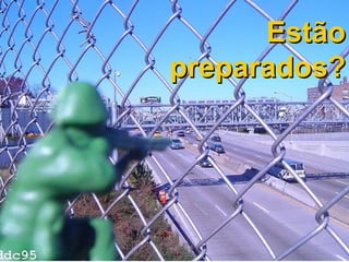 Estão preparados? 