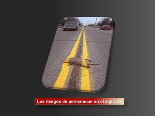Los riesgos de permanecer en el siglo XX
 