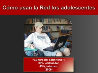 “Cultura del dormitorio”:
    36%, ordenador
     45%, televisor
         (2009)
 