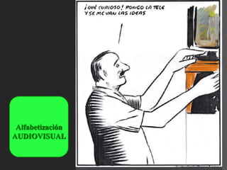 Alfabetización
AUDIOVISUAL
 