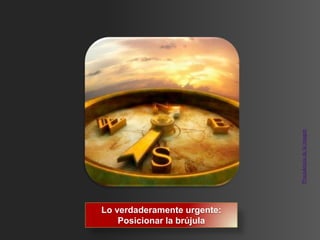 Procedencia de la imagen
Lo verdaderamente urgente:
    Posicionar la brújula
 