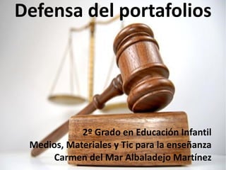 Defensa del portafolios




            2º Grado en Educación Infantil
 Medios, Materiales y Tic para la enseñanza
     Carmen del Mar Albaladejo Martínez
 