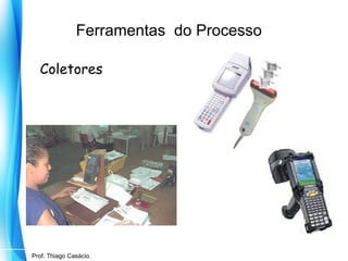 Ferramentas do Processo
Coletores

Prof. Mario Silvestri Filho
Prof. Thiago Casácio

 