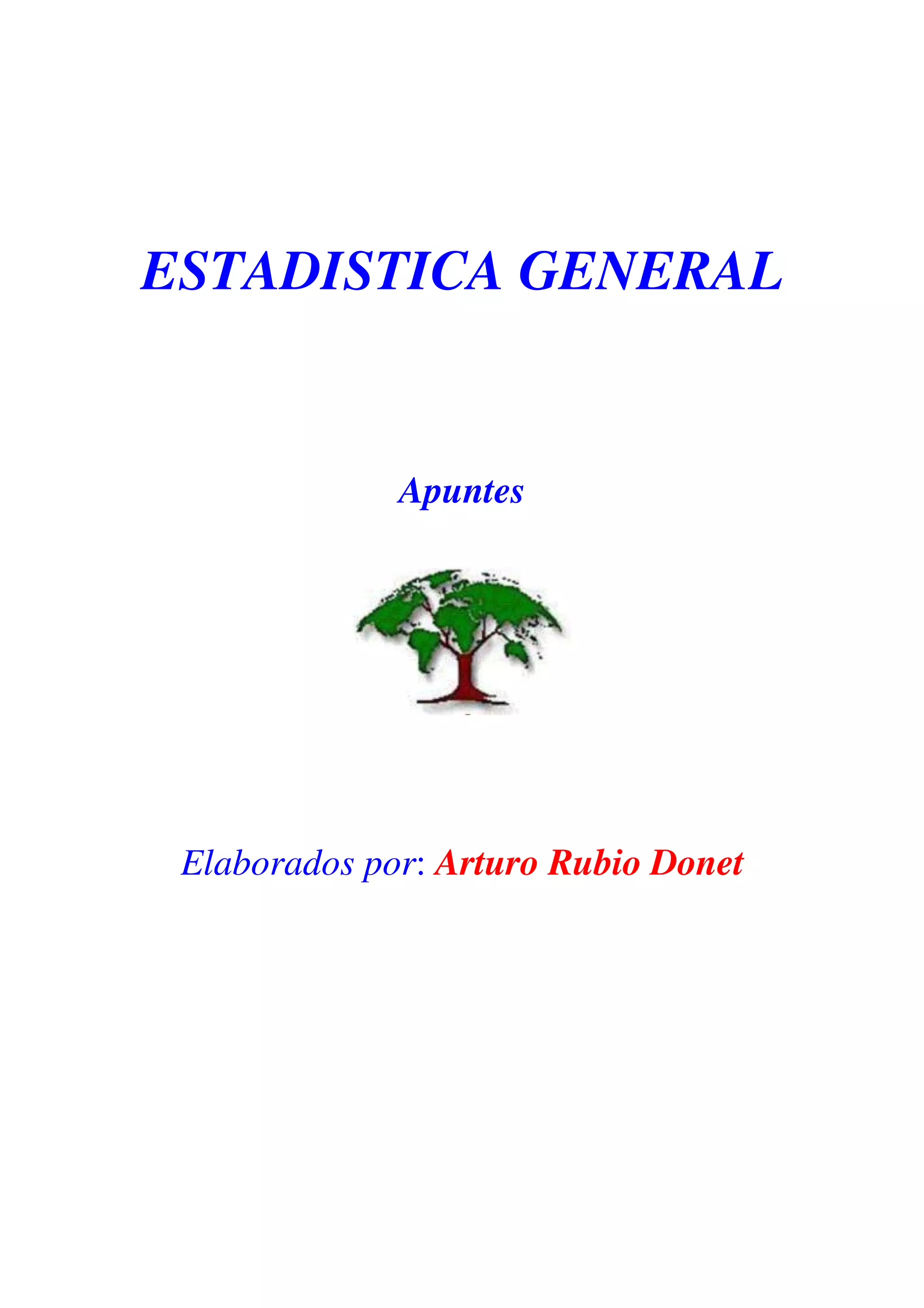 ESTADISTICA GENERAL
Apuntes
Elaborados por: Arturo Rubio Donet
 