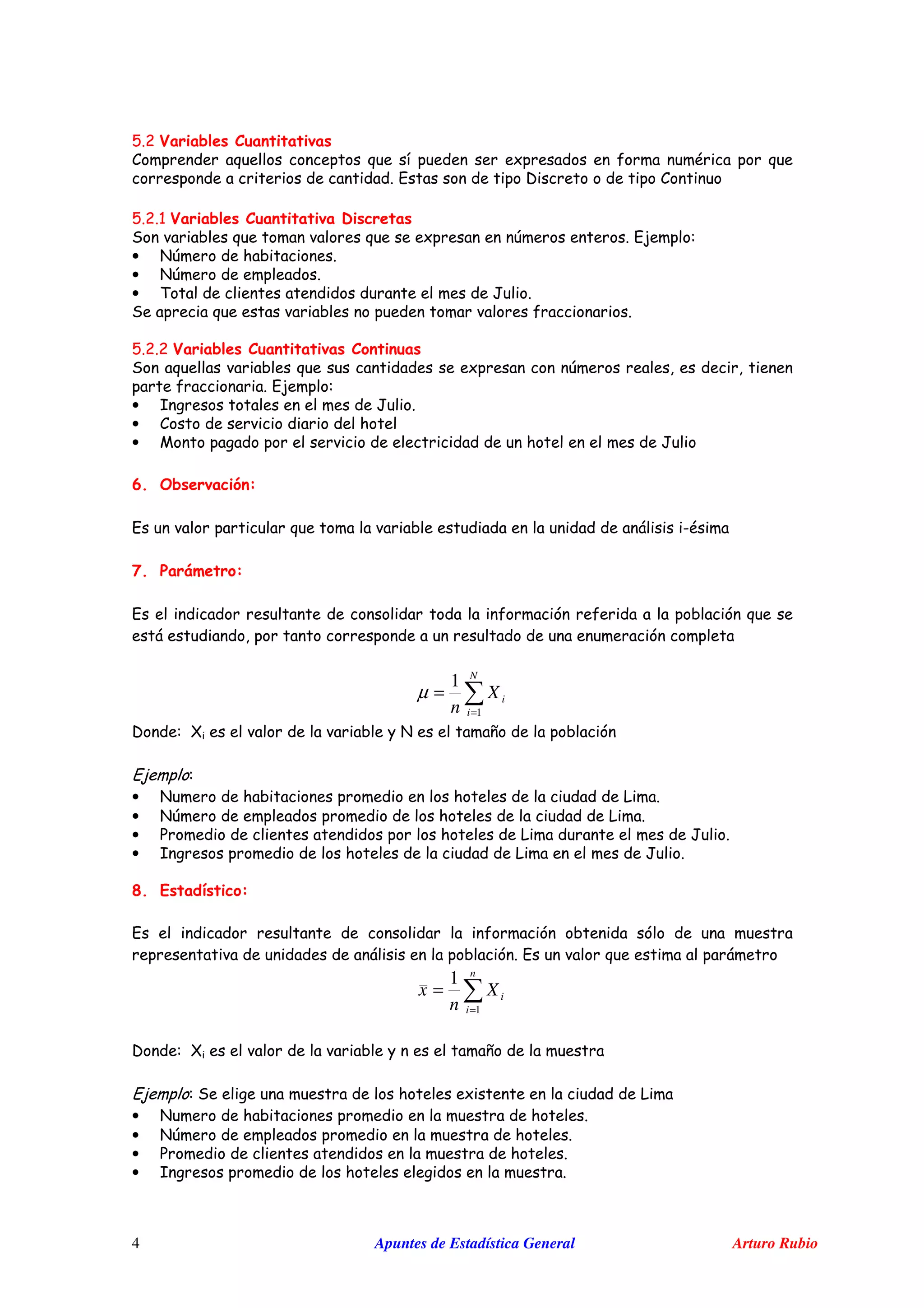 Apuntes de Estadística General Arturo Rubio4
@ + # '
$ ' ' ( '
G $
@ + # # '
3 ' ' ( % -
• 5% ,
• 5%
• 0 6
3 '
@ + + # ' " '
3 ' ' ( %
-
• " & 6
• $ ,
• / & , 6
, # $ -
' H
. )/ "-
'
=
=
N
i
iX
n 1
1
µ
G ; 5
-
• 5 , ,
• 5% ,
• , 6
• " & , 6
0 "-
'
=
=
n
i
iX
n
x
1
1
G ;
- 3 & , (
• 5 , ,
• 5% ,
• ,
• " & , &
 