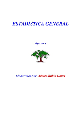 ESTADISTICA GENERAL
Apuntes
Elaborados por: Arturo Rubio Donet
 