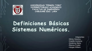 UNIVERSIDAD “FERMIN TORO”
VICERRECTORADO ACADEMICO
FACULTAD DE INGENIERIA
CABUDARE EDO. LARA
Integrantes:
•Abreu Gessica
•Castillo Andreina
•Gutiérrez Marly
•Ramos Froilán
•Vargas William.
 