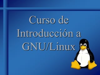 Curso de
Introducción a
GNU/Linux
 