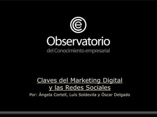 Claves del Marketing Digital <br />y las Redes Sociales<br />Por: Ángela Cortell, Luís Soldevila y Óscar Delgado<br />
