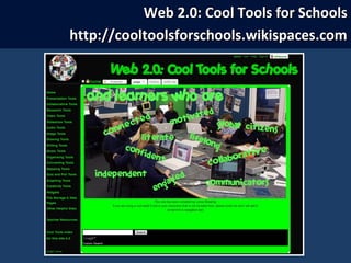 Web 2.0: Cool Tools for SchoolsWeb 2.0: Cool Tools for Schools
http://cooltoolsforschools.wikispaces.comhttp://cooltoolsforschools.wikispaces.com
 
