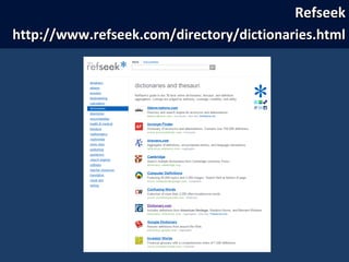 RefseekRefseek
http://www.refseek.com/directory/dictionaries.htmlhttp://www.refseek.com/directory/dictionaries.html
 