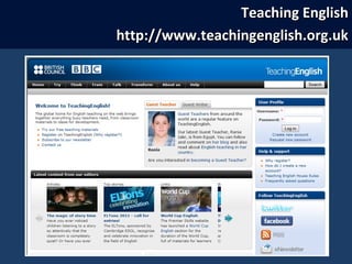 Teaching EnglishTeaching English
http://www.teachingenglish.org.ukhttp://www.teachingenglish.org.uk
 