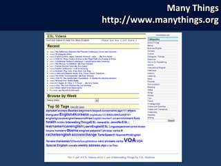 Many ThingsMany Things
http://www.manythings.orghttp://www.manythings.org
 