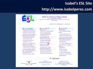 Isabel’s ESL SiteIsabel’s ESL Site
http://www.isabelperez.comhttp://www.isabelperez.com
 