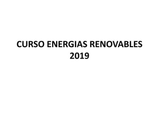CURSO ENERGIAS RENOVABLES
2019
 