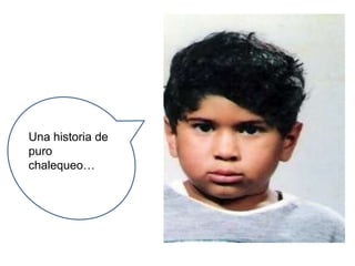 Una historia de puro chalequeo…