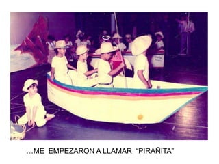 …ME EMPEZARON A LLAMAR “PIRAÑITA”