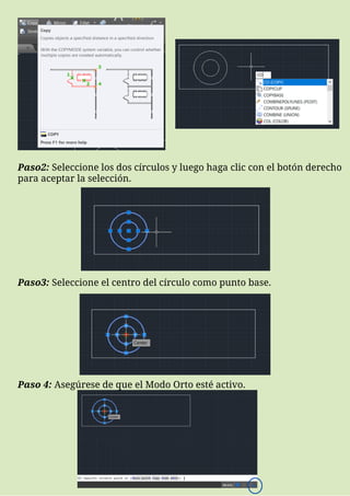 Paso2: Seleccione los dos círculos y luego haga clic con el botón derecho
para aceptar la selección.
Paso3: Seleccione el centro del círculo como punto base.
Paso 4: Asegúrese de que el Modo Orto esté activo.
 