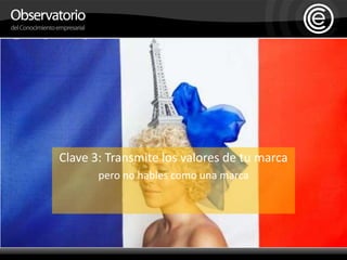 Clave 3: Transmite los valores de tu marcapero no hables como una marca