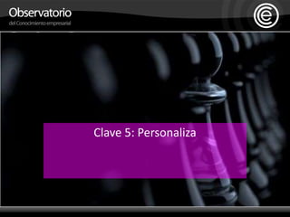 Clave 5: Personaliza