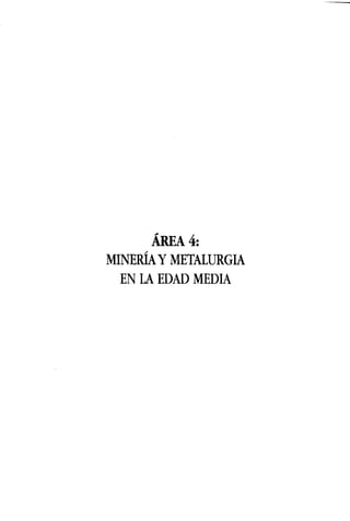 ÁREA 4:
MINERÍA Y METALURGIA
EN LA EDAD MEDIA
 