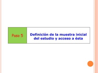 Paso 5 Definición de la muestra inicial del estudio y acceso a ésta 